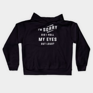 I'm Sorry Did I Roll My Eyes Out Loud Funny Sarcastic Kids Hoodie